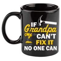 If Grandpa Can't Fix It No One Can 11oz C Handle Ceramic Mug