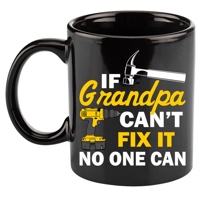 If Grandpa Can't Fix It No One Can 11oz C Handle Ceramic Mug