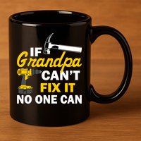 If Grandpa Can't Fix It No One Can 11oz C Handle Ceramic Mug