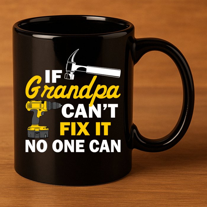 If Grandpa Can't Fix It No One Can 11oz C Handle Ceramic Mug