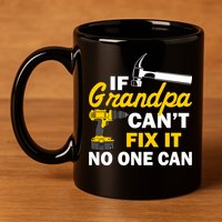 If Grandpa Can't Fix It No One Can 11oz C Handle Ceramic Mug