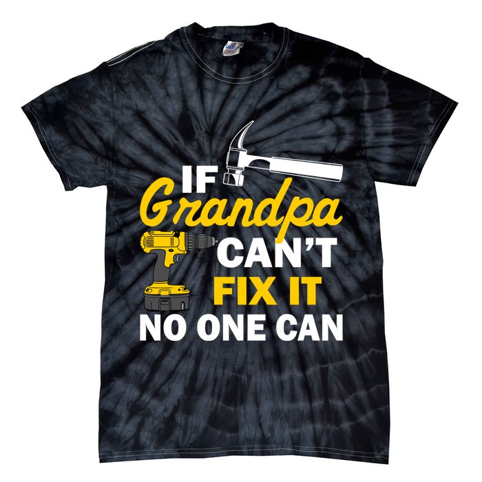 If Grandpa Can't Fix It No One Can Tie-Dye T-Shirt