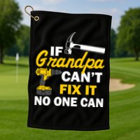 If Grandpa Can't Fix It No One Can Golf Towel
