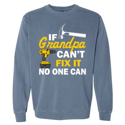 If Grandpa Can't Fix It No One Can Garment-Dyed Sweatshirt