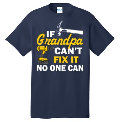 If Grandpa Can't Fix It No One Can Tall T-Shirt