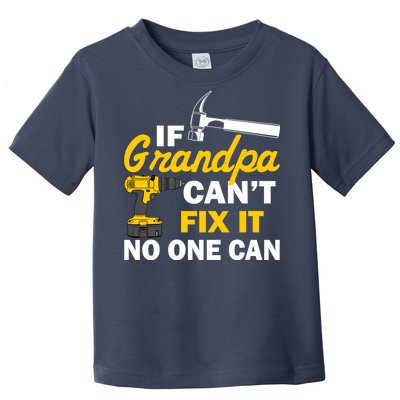 If Grandpa Can't Fix It No One Can Toddler T-Shirt