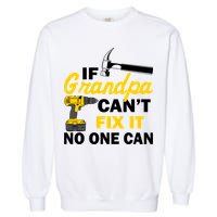If Grandpa Can't Fix It No One Can Garment-Dyed Sweatshirt