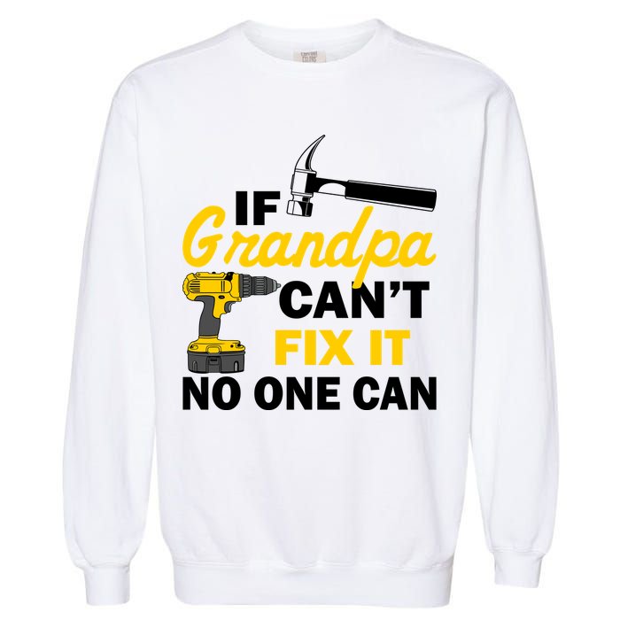 If Grandpa Can't Fix It No One Can Garment-Dyed Sweatshirt