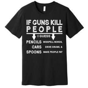 If Guns Kill People Funny 2nd Amendment Gun Rights Premium T-Shirt