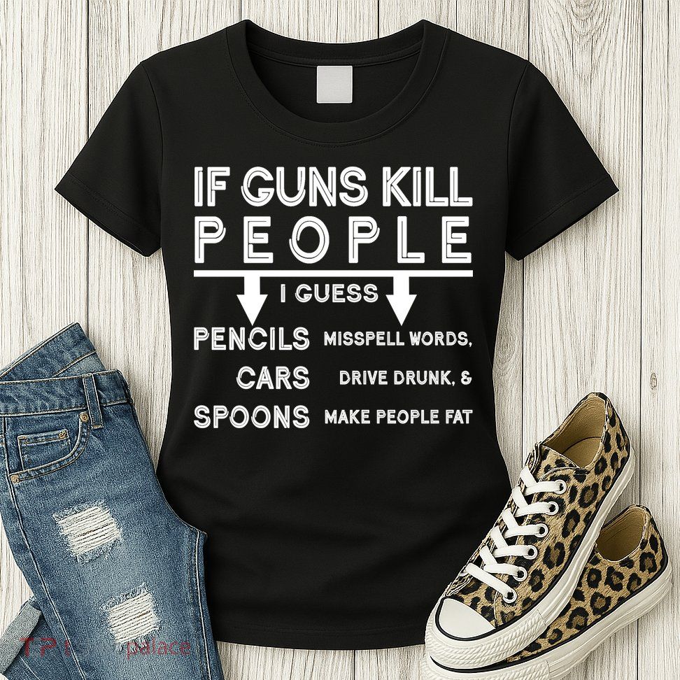 If Guns Kill People Funny 2nd Amendment Gun Rights Womens T-Shirt