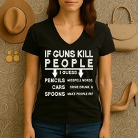 If Guns Kill People Funny 2nd Amendment Gun Rights Women's V-Neck T-Shirt