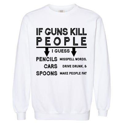 If Guns Kill People Funny 2nd Amendment Gun Rights Garment-Dyed Sweatshirt