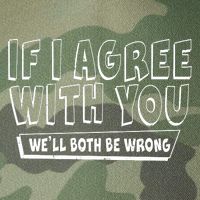 If I Agree With You We'll Both Be Wrong Legacy Tie Dye Trucker Hat