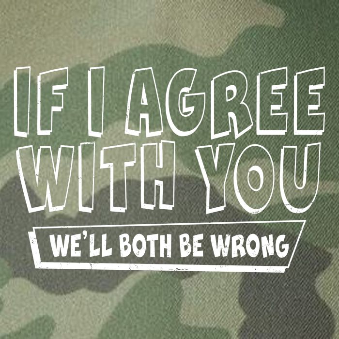 If I Agree With You We'll Both Be Wrong Legacy Tie Dye Trucker Hat