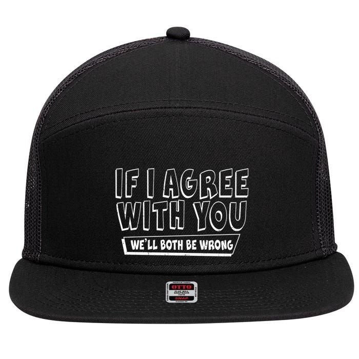 If I Agree With You We'll Both Be Wrong 7 Panel Mesh Trucker Snapback Hat