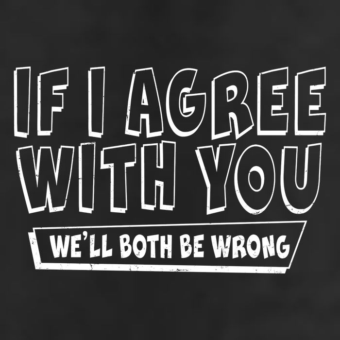 If I Agree With You We'll Both Be Wrong 7 Panel Mesh Trucker Snapback Hat