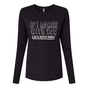 If I Agree With You We'll Both Be Wrong Womens Cotton Relaxed Long Sleeve T-Shirt