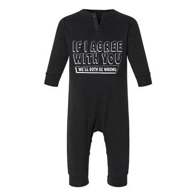 If I Agree With You We'll Both Be Wrong Infant Fleece One Piece