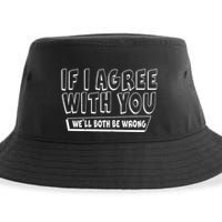 If I Agree With You We'll Both Be Wrong Sustainable Bucket Hat