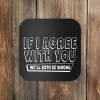 If I Agree With You We'll Both Be Wrong Coaster