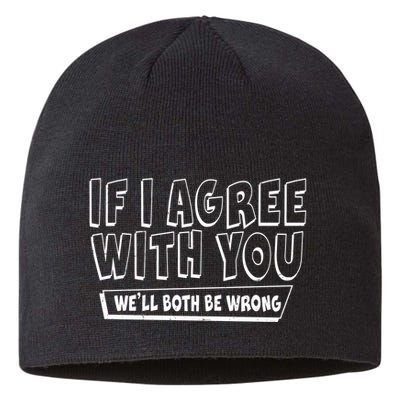 If I Agree With You We'll Both Be Wrong Sustainable Beanie
