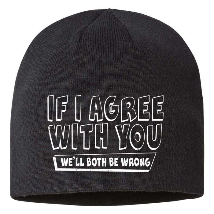 If I Agree With You We'll Both Be Wrong Sustainable Beanie