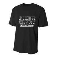 If I Agree With You We'll Both Be Wrong Youth Performance Sprint T-Shirt