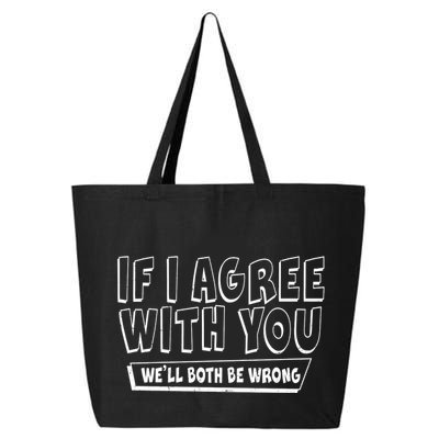 If I Agree With You We'll Both Be Wrong 25L Jumbo Tote