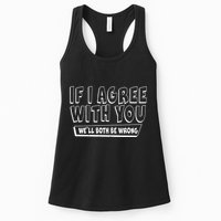 If I Agree With You We'll Both Be Wrong Womens Tank Top