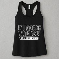 If I Agree With You We'll Both Be Wrong Womens Tank Top