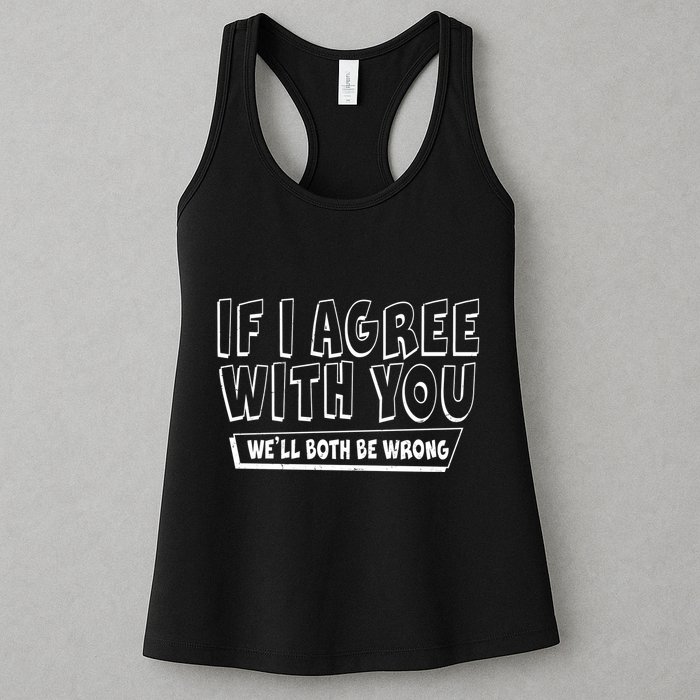 If I Agree With You We'll Both Be Wrong Womens Tank Top