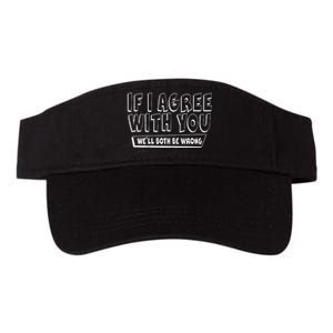 If I Agree With You We'll Both Be Wrong Valucap Bio-Washed Visor