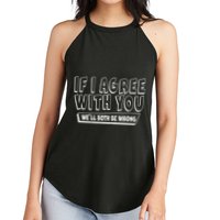 If I Agree With You We'll Both Be Wrong Women's Perfect Tri Rocker Tank