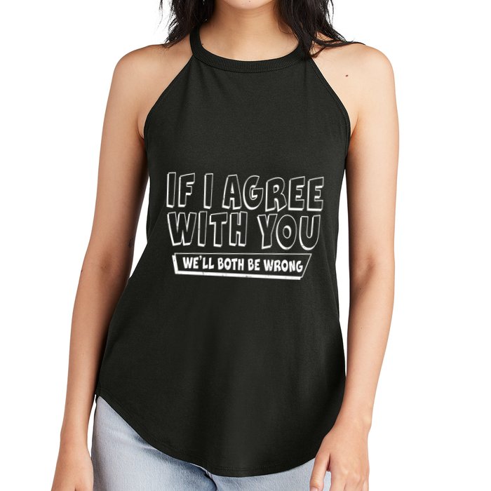 If I Agree With You We'll Both Be Wrong Women's Perfect Tri Rocker Tank
