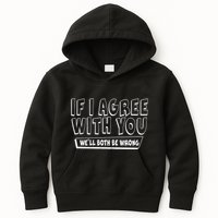 If I Agree With You We'll Both Be Wrong Kids Hoodie