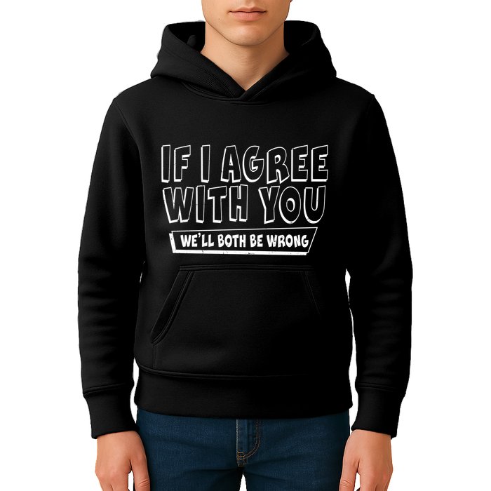If I Agree With You We'll Both Be Wrong Kids Hoodie