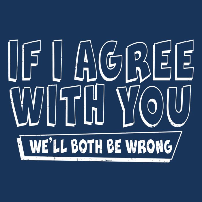 If I Agree With You We'll Both Be Wrong Infant Baby Jersey Bodysuit