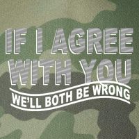 If I Agree With You We'll Both Be Wrong Funny Legacy Tie Dye Trucker Hat