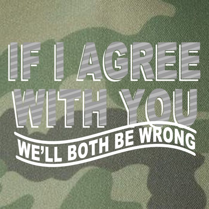 If I Agree With You We'll Both Be Wrong Funny Legacy Tie Dye Trucker Hat