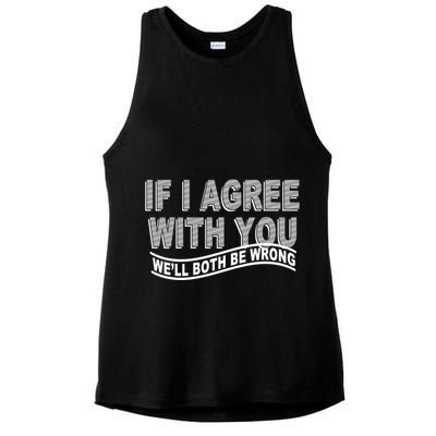 If I Agree With You We'll Both Be Wrong Funny Ladies PosiCharge Tri-Blend Wicking Tank