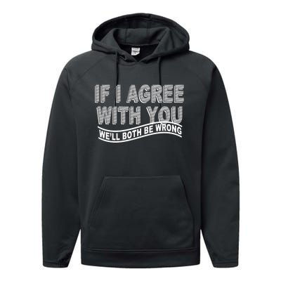 If I Agree With You We'll Both Be Wrong Funny Performance Fleece Hoodie