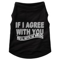 If I Agree With You We'll Both Be Wrong Funny Doggie Tank