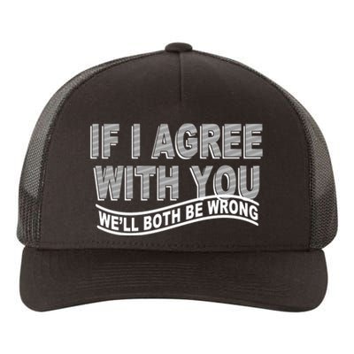 If I Agree With You We'll Both Be Wrong Funny Yupoong Adult 5-Panel Trucker Hat