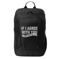 If I Agree With You We'll Both Be Wrong Funny City Backpack