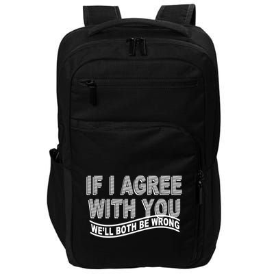 If I Agree With You We'll Both Be Wrong Funny Impact Tech Backpack