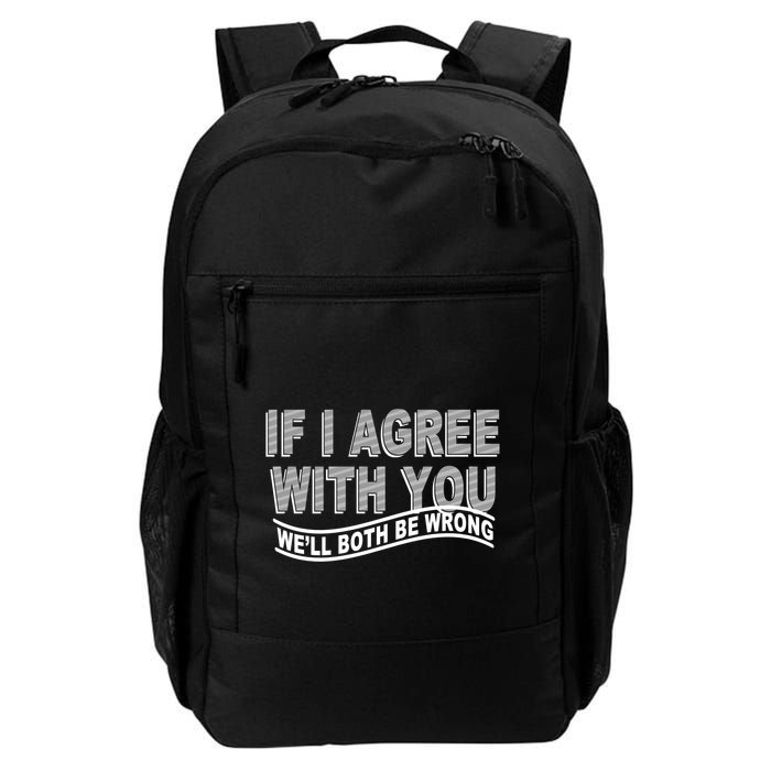 If I Agree With You We'll Both Be Wrong Funny Backpack