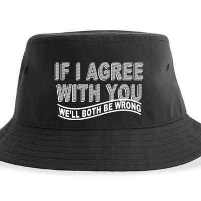 If I Agree With You We'll Both Be Wrong Funny Sustainable Bucket Hat