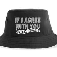 If I Agree With You We'll Both Be Wrong Funny Sustainable Bucket Hat