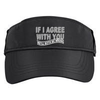 If I Agree With You We'll Both Be Wrong Funny Adult Drive Performance Visor