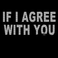 If I Agree With You We'll Both Be Wrong Funny Mug